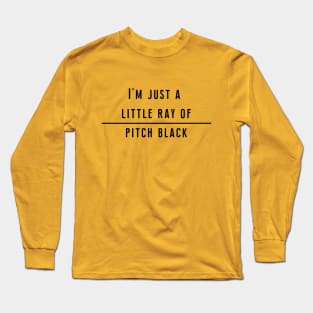 I'm just a little ray of pitch black Long Sleeve T-Shirt